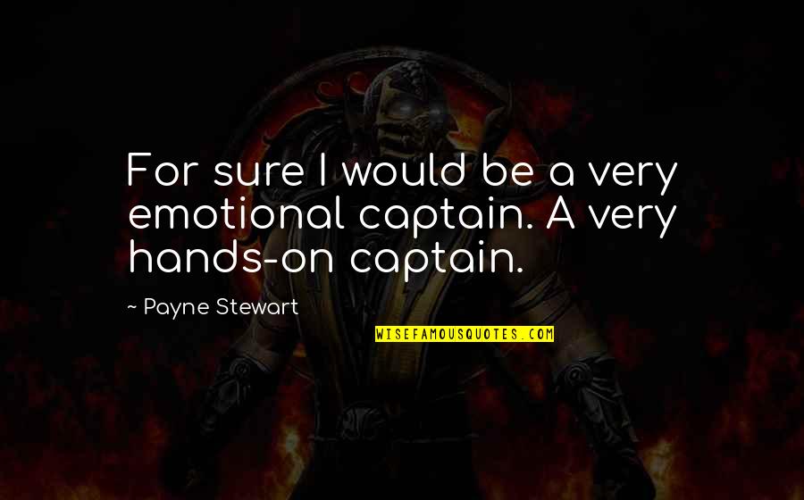 Do Not Play With Someones Heart Quotes By Payne Stewart: For sure I would be a very emotional