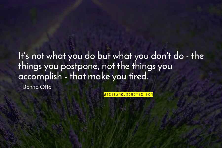 Do Not Postpone Quotes By Donna Otto: It's not what you do but what you
