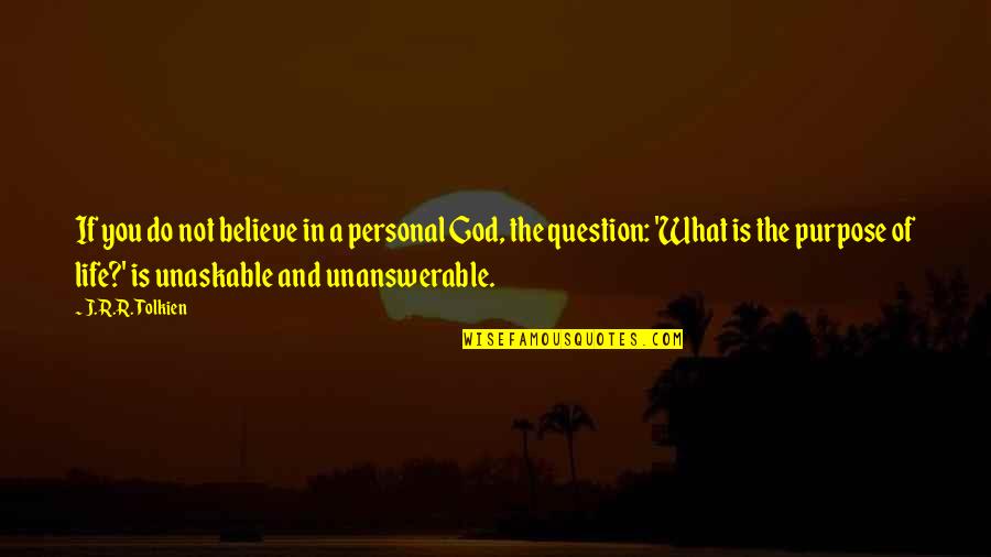 Do Not Question God Quotes By J.R.R. Tolkien: If you do not believe in a personal