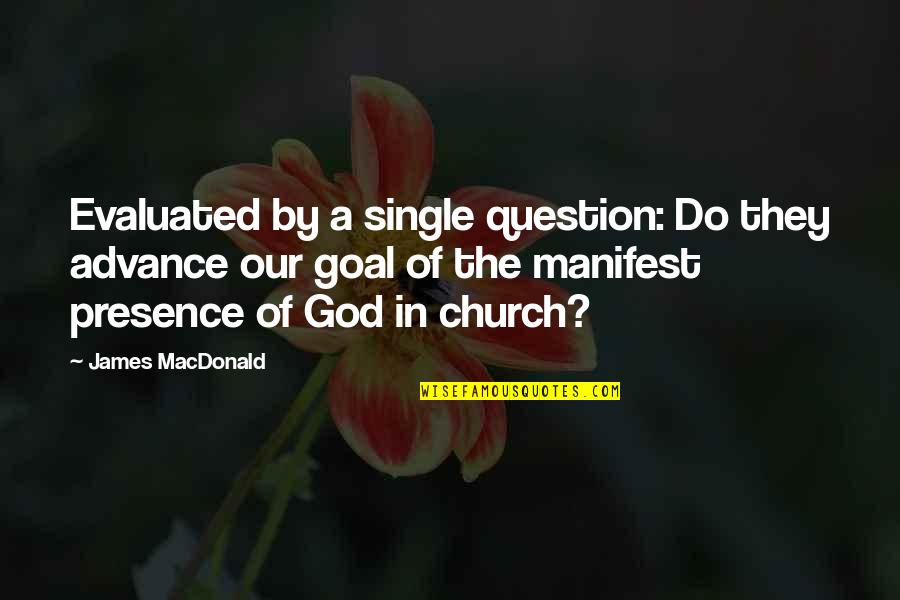 Do Not Question God Quotes By James MacDonald: Evaluated by a single question: Do they advance
