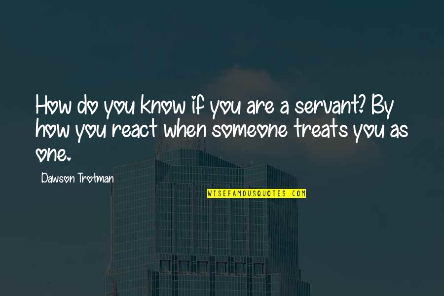 Do Not React Quotes By Dawson Trotman: How do you know if you are a Do Not React Quotes By Dawson Trotman: How do you know if you are a