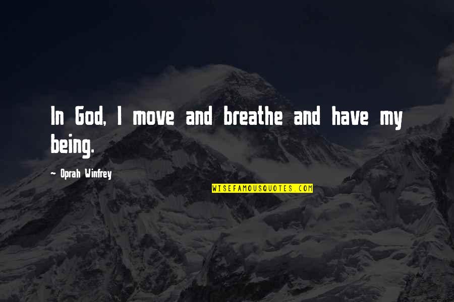 Do Not Regret Anything Quotes By Oprah Winfrey: In God, I move and breathe and have