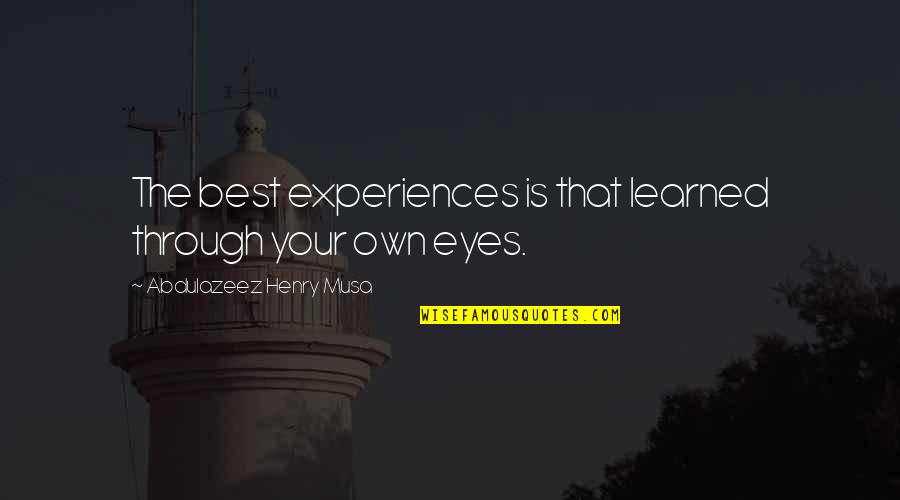 Do Not Rely On Others For Your Happiness Quotes By Abdulazeez Henry Musa: The best experiences is that learned through your