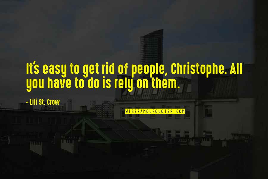 Do Not Rely Quotes By Lili St. Crow: It's easy to get rid of people, Christophe.