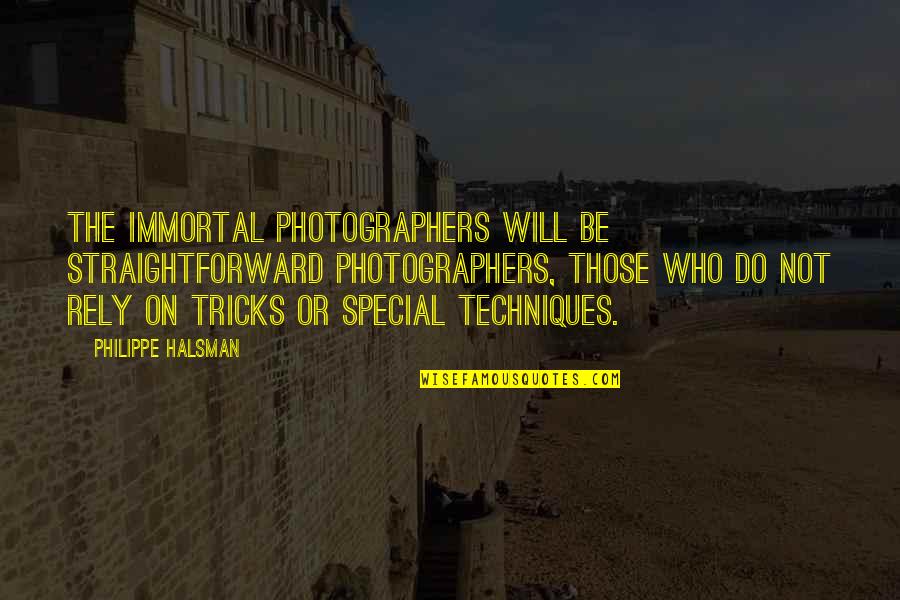 Do Not Rely Quotes By Philippe Halsman: The immortal photographers will be straightforward photographers, those