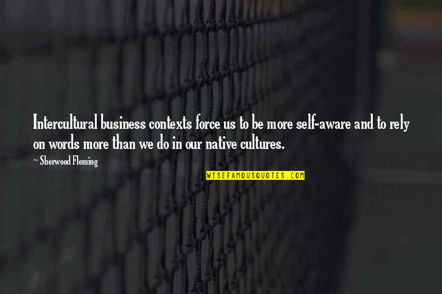 Do Not Rely Quotes By Sherwood Fleming: Intercultural business contexts force us to be more