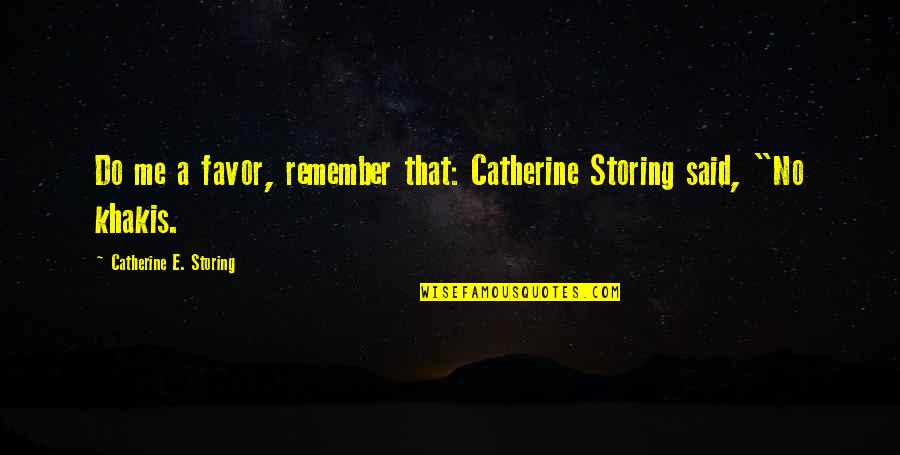 Do Not Remember Me Quotes By Catherine E. Storing: Do me a favor, remember that: Catherine Storing