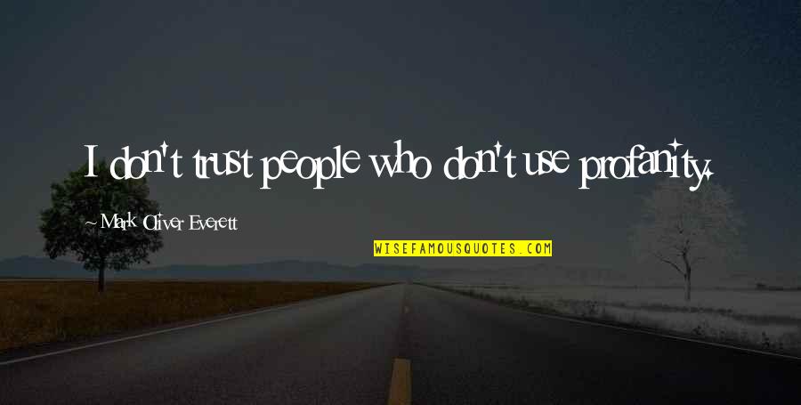 Do Not Repeat The Same Mistake Quotes By Mark Oliver Everett: I don't trust people who don't use profanity.