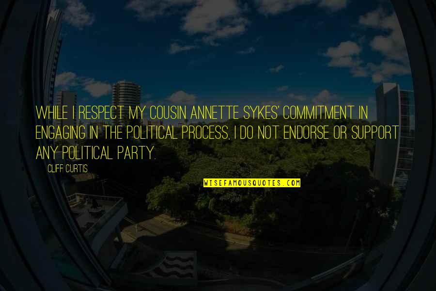 Do Not Respect Quotes By Cliff Curtis: While I respect my cousin Annette Sykes' commitment