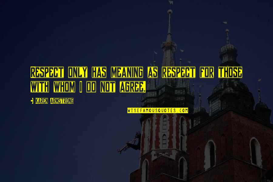 Do Not Respect Quotes By Karen Armstrong: Respect only has meaning as respect for those
