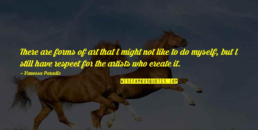Do Not Respect Quotes By Vanessa Paradis: There are forms of art that I might