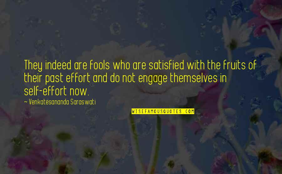 Do Not Satisfied Quotes By Venkatesananda Saraswati: They indeed are fools who are satisfied with