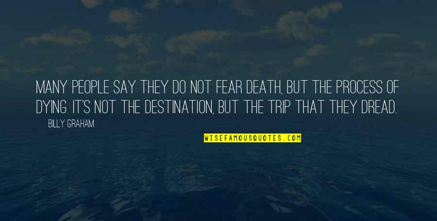 Do Not Say Quotes By Billy Graham: Many people say they do not fear death,