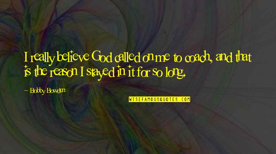 Do Not Settle For Mediocrity Quotes By Bobby Bowden: I really believe God called on me to Do Not Settle For Mediocrity Quotes By Bobby Bowden: I really believe God called on me to