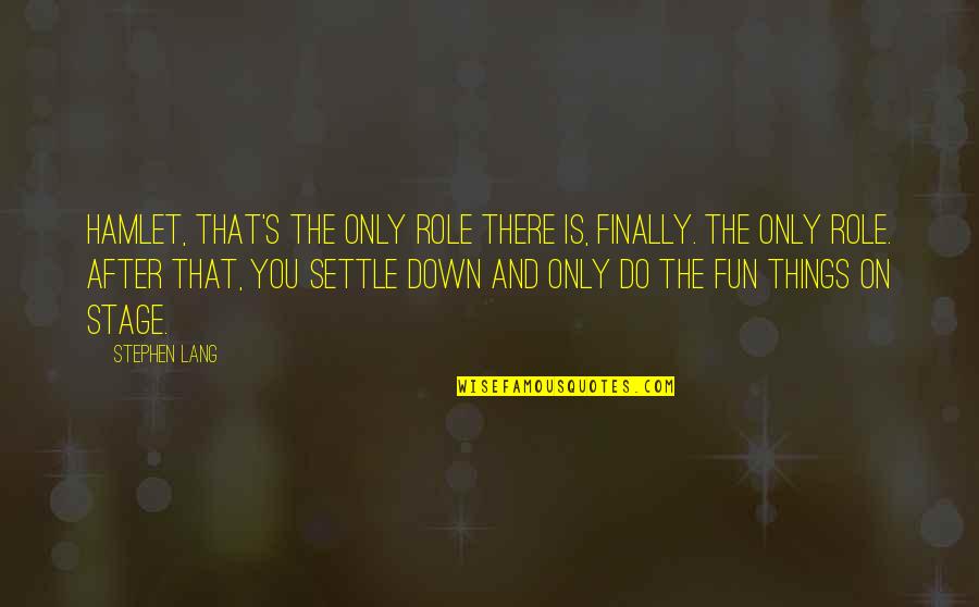 Do Not Settle Quotes By Stephen Lang: Hamlet, that's the only role there is, finally.