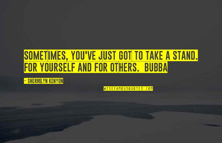 Do Not Show Me Your Attitude Quotes By Sherrilyn Kenyon: Sometimes, you've just got to take a stand.