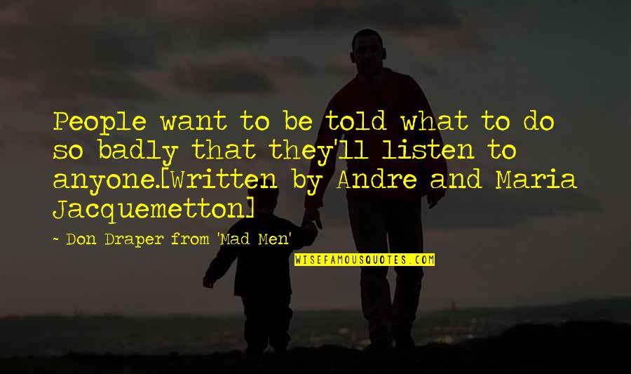 Do Not Show Off Quotes By Don Draper From 'Mad Men': People want to be told what to do Do Not Show Off Quotes By Don Draper From 'Mad Men': People want to be told what to do