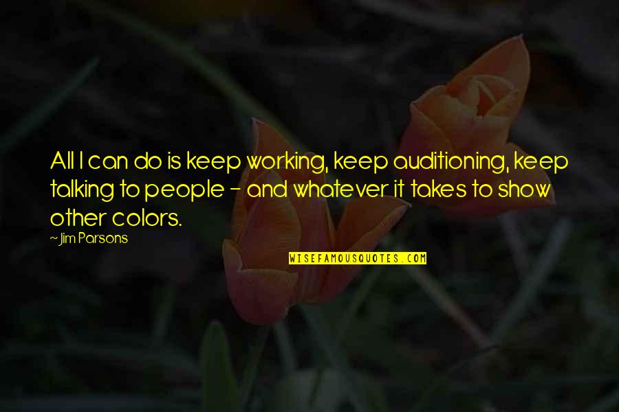 Do Not Show Off Quotes By Jim Parsons: All I can do is keep working, keep Do Not Show Off Quotes By Jim Parsons: All I can do is keep working, keep