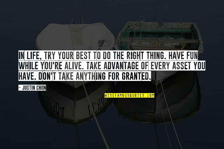 Do Not Take Anything For Granted Quotes By Justin Chon: In life, try your best to do the