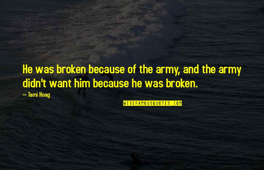Do Not Take Her For Granted Quotes By Tami Hoag: He was broken because of the army, and