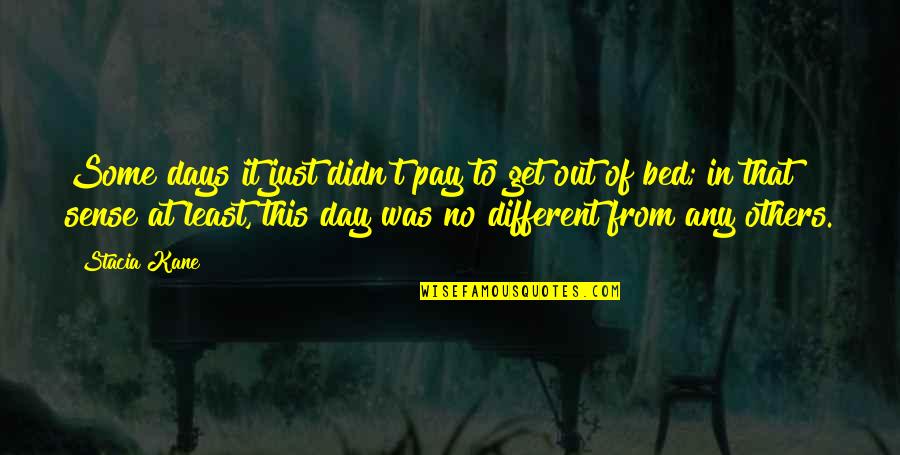 Do Not Take It Personally Quotes By Stacia Kane: Some days it just didn't pay to get Do Not Take It Personally Quotes By Stacia Kane: Some days it just didn't pay to get