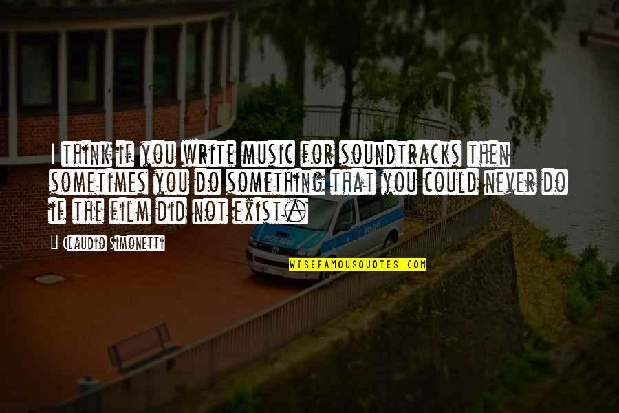 Do Not Think Quotes By Claudio Simonetti: I think if you write music for soundtracks Do Not Think Quotes By Claudio Simonetti: I think if you write music for soundtracks