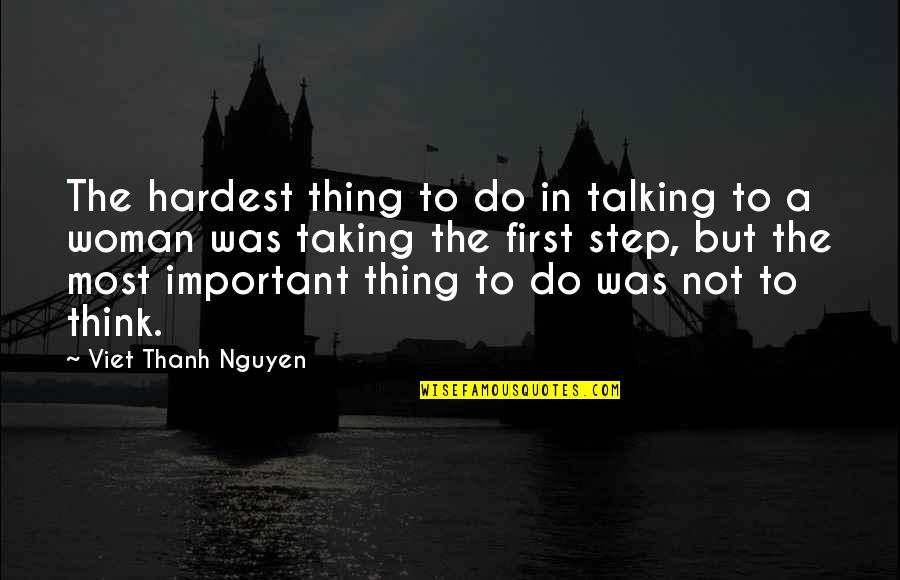 Do Not Think Quotes By Viet Thanh Nguyen: The hardest thing to do in talking to Do Not Think Quotes By Viet Thanh Nguyen: The hardest thing to do in talking to