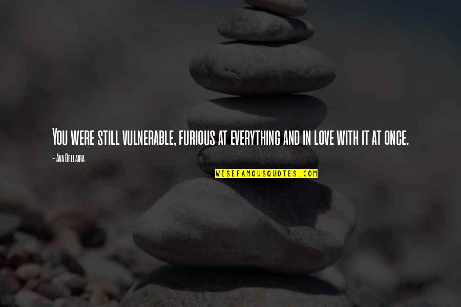 Do Not Threaten My Family Quotes By Ava Dellaira: You were still vulnerable, furious at everything and