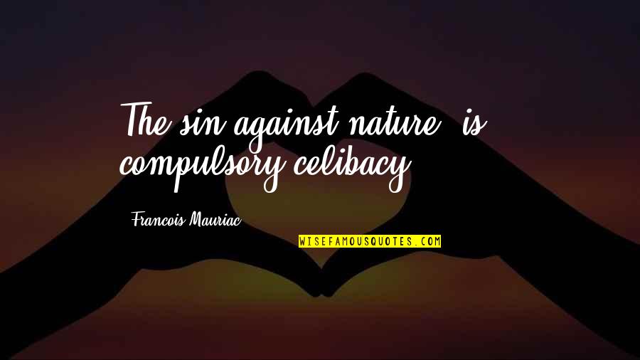 Do Not Tolerate Quotes By Francois Mauriac: The sin against nature [is] - compulsory celibacy