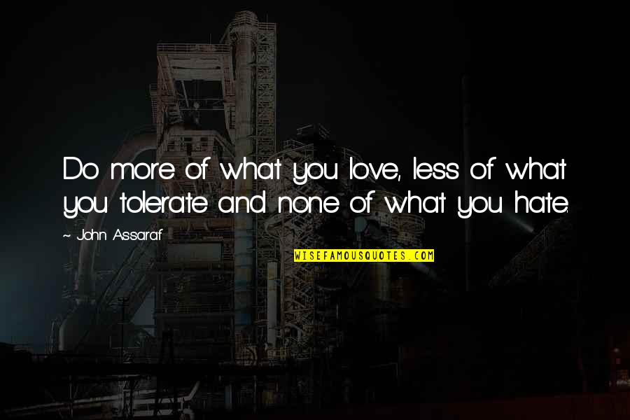 Do Not Tolerate Quotes By John Assaraf: Do more of what you love, less of