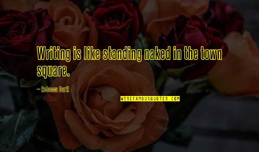 Do Not Tolerate Quotes By Rebecca Dartt: Writing is like standing naked in the town