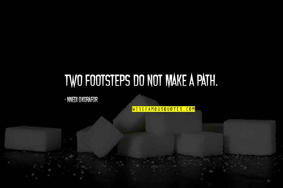 Do Not Trust A Woman Quotes By Nnedi Okorafor: Two footsteps do not make a path.