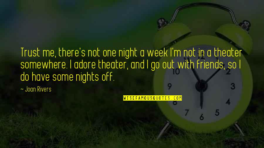 Do Not Trust Friends Quotes By Joan Rivers: Trust me, there's not one night a week Do Not Trust Friends Quotes By Joan Rivers: Trust me, there's not one night a week