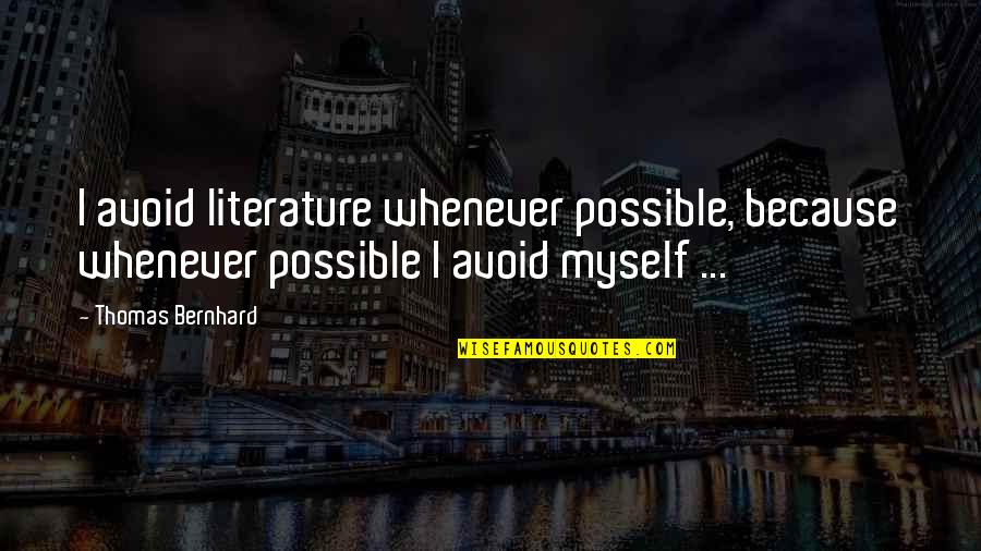 Do Not Trust Friends Quotes By Thomas Bernhard: I avoid literature whenever possible, because whenever possible Do Not Trust Friends Quotes By Thomas Bernhard: I avoid literature whenever possible, because whenever possible