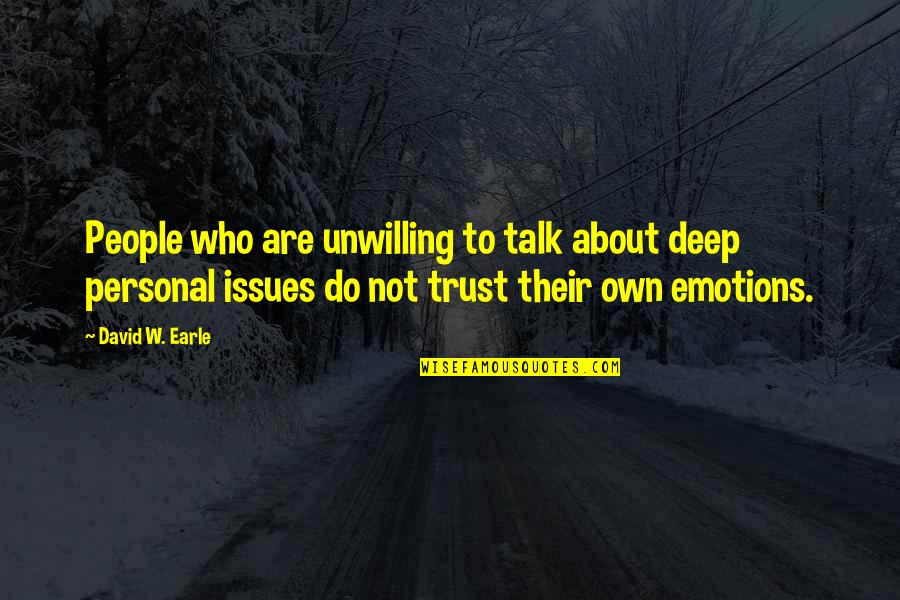 Do Not Trust Love Quotes By David W. Earle: People who are unwilling to talk about deep