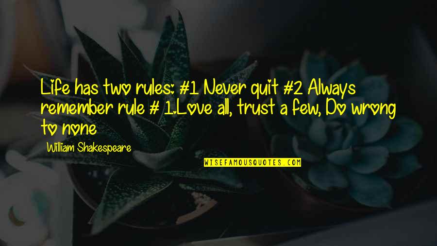 Do Not Trust Love Quotes By William Shakespeare: Life has two rules: #1 Never quit #2