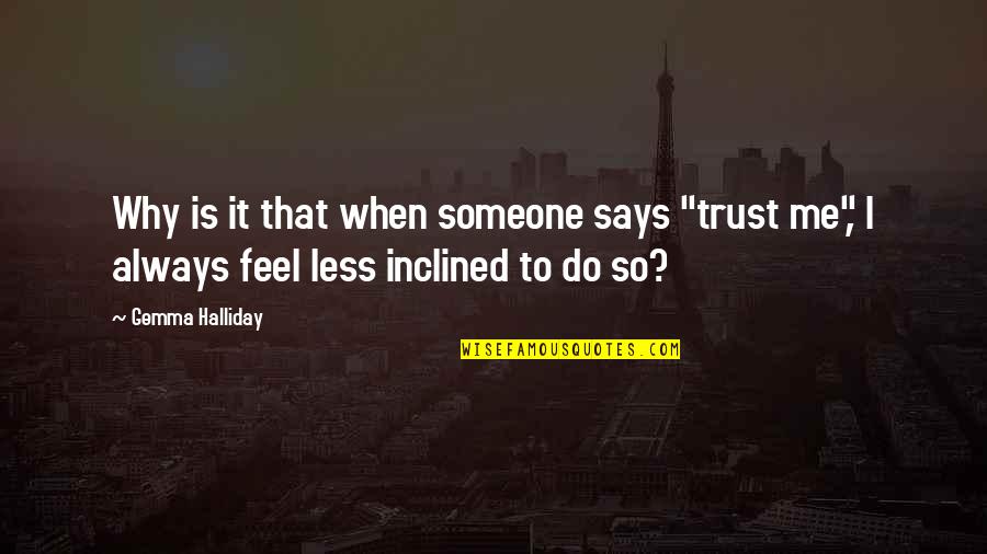 Do Not Trust Me Quotes By Gemma Halliday: Why is it that when someone says "trust