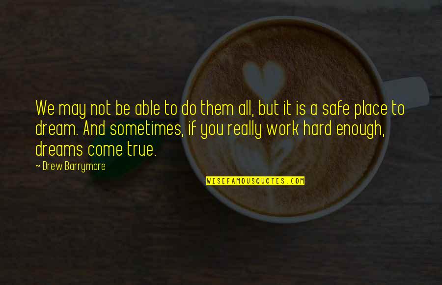 Do Not Work Hard Quotes By Drew Barrymore: We may not be able to do them