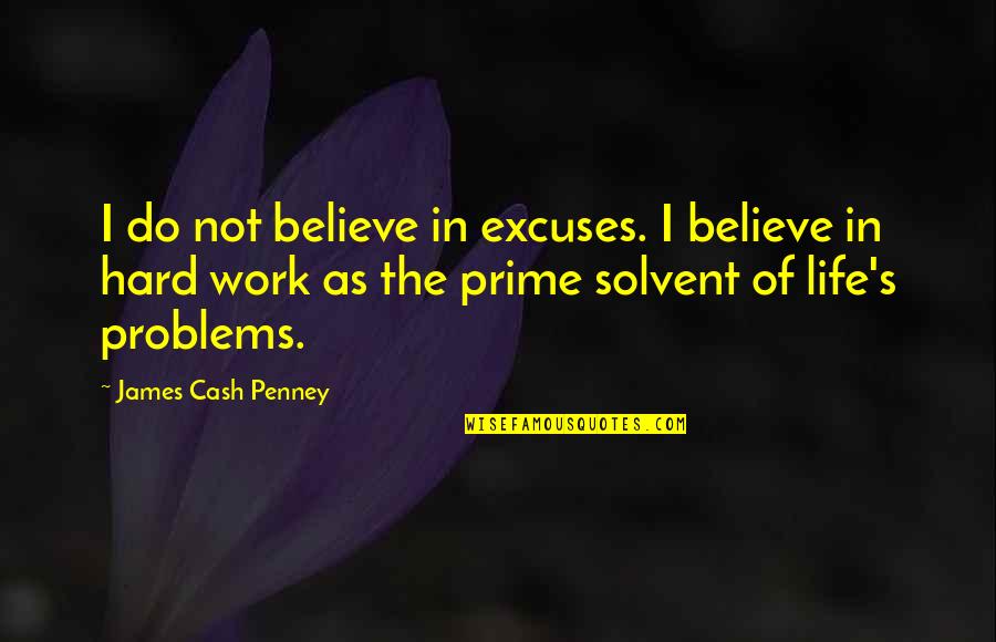 Do Not Work Hard Quotes By James Cash Penney: I do not believe in excuses. I believe