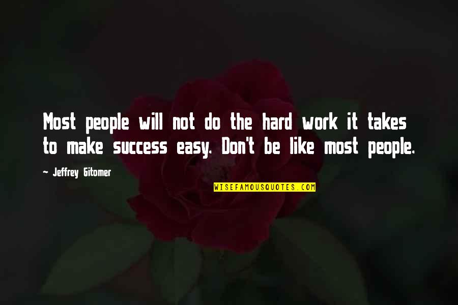 Do Not Work Hard Quotes By Jeffrey Gitomer: Most people will not do the hard work