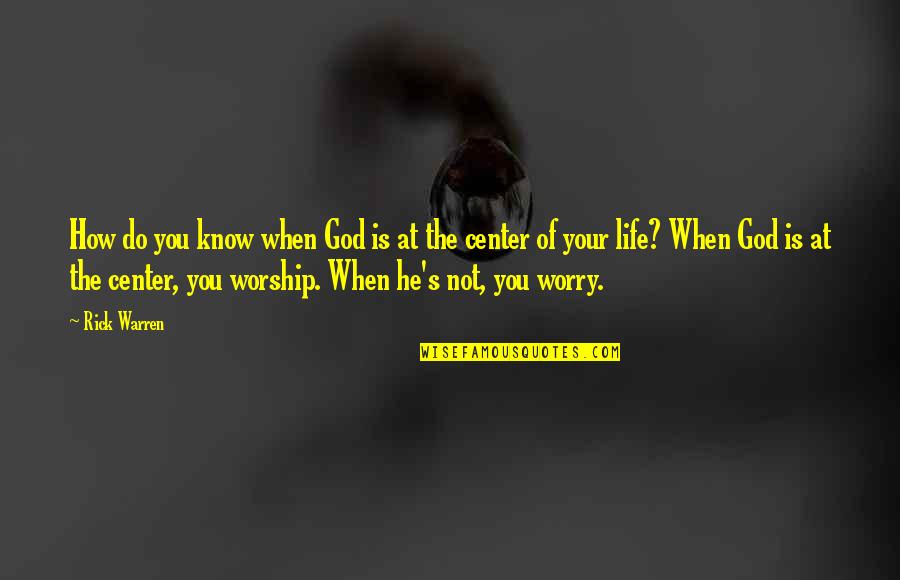 Do Not Worry God Quotes By Rick Warren: How do you know when God is at
