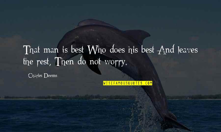 Do Not Worry Quotes By Charles Deems: That man is best Who does his best