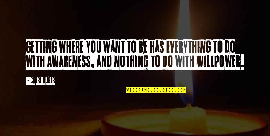 Do Nothing Be Nothing Quotes By Cheri Huber: Getting where you want to be has everything