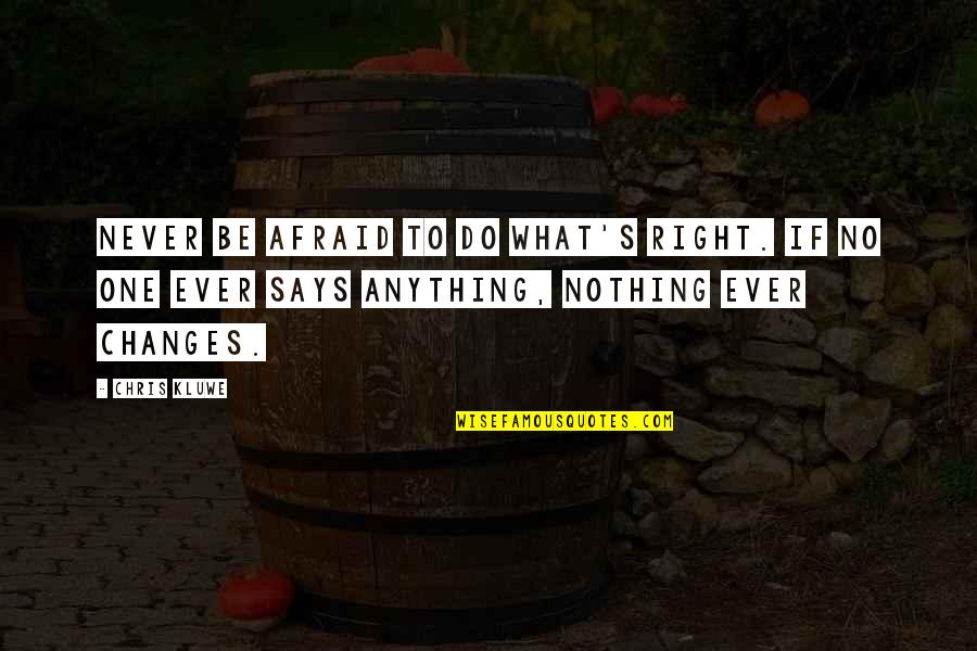 Do Nothing Be Nothing Quotes By Chris Kluwe: Never be afraid to do what's right. If