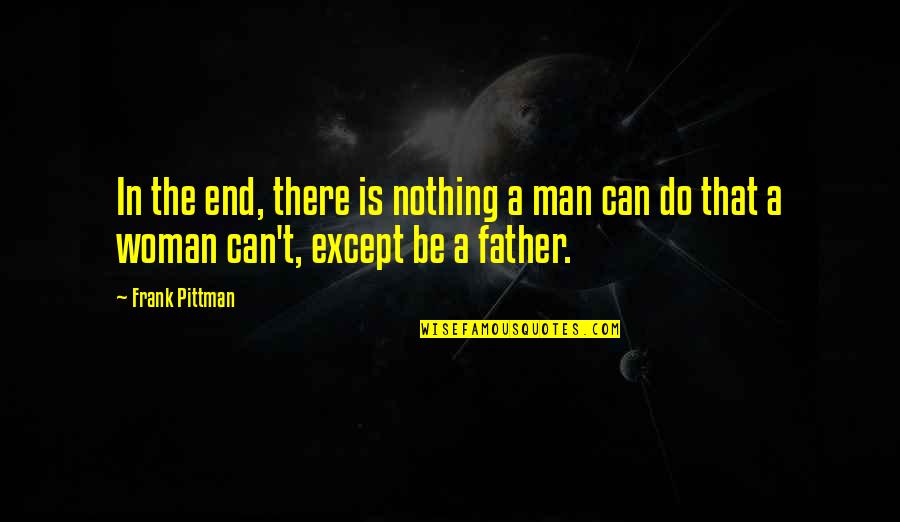 Do Nothing Be Nothing Quotes By Frank Pittman: In the end, there is nothing a man