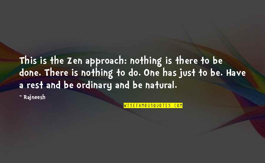 Do Nothing Be Nothing Quotes By Rajneesh: This is the Zen approach: nothing is there