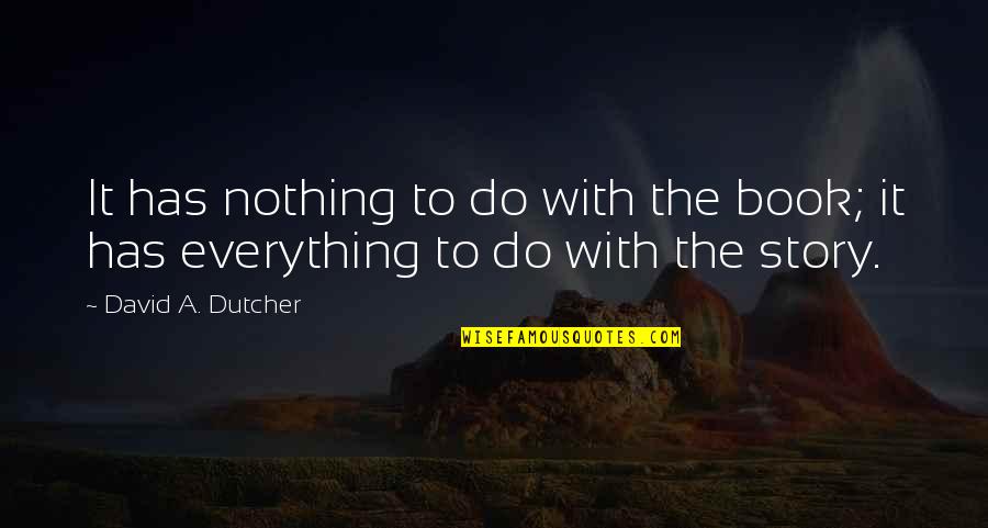 Do Nothing Book Quotes By David A. Dutcher: It has nothing to do with the book; Do Nothing Book Quotes By David A. Dutcher: It has nothing to do with the book;