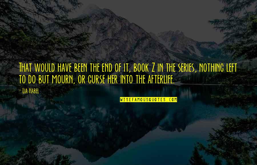 Do Nothing Book Quotes By Lia Habel: That would have been the end of it, Do Nothing Book Quotes By Lia Habel: That would have been the end of it,