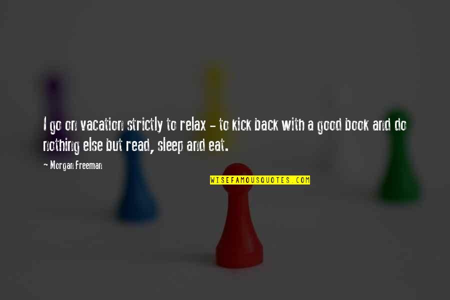 Do Nothing Book Quotes By Morgan Freeman: I go on vacation strictly to relax - Do Nothing Book Quotes By Morgan Freeman: I go on vacation strictly to relax -