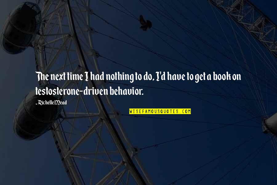 Do Nothing Book Quotes By Richelle Mead: The next time I had nothing to do, Do Nothing Book Quotes By Richelle Mead: The next time I had nothing to do,